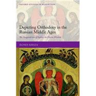 Depicting Orthodoxy in the Russian Middle Ages The Novgorod Icon of Sophia, the Divine Wisdom by Kriza, gnes, 9780198854302