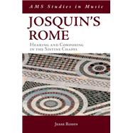Josquin's Rome Hearing and Composing in the Sistine Chapel by Rodin, Jesse, 9780199844302