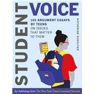 Student Voice 100 Argument Essays by Teens on Issues That Matter to Them by Schulten, Katherine, 9780393714302