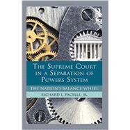 The Supreme Court in a Separation of Powers System: The Nation's Balance Wheel by Pacelle; Richard L., 9780415894302