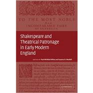 Shakespeare and Theatrical Patronage in Early Modern England by Edited by Paul Whitfield White , Suzanne R. Westfall, 9780521034302
