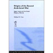 The Origins of the Second Arab-Israel War: Egypt, Israel and the Great Powers, 1952-56 by Oren,Michael B., 9780714634302