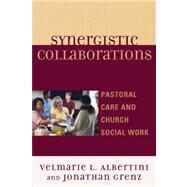 Synergistic Collaborations Pastoral Care and Church Social Work by Albertini, Velmarie L.; Grenz, Jonathan, 9780761854302
