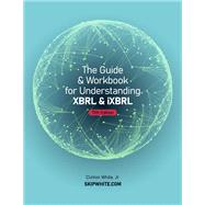The Guide & Workbook for Understanding XBRL & iXBRL by Clinton White, 9780984914302