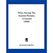 Wine among the Ancient Persians : A Lecture (1888) by Modi, Jivanji Jamshedji, 9781120054302