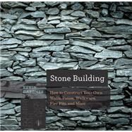 Stone Building How to Make New England Style Walls and Other Structures the Old Way by Gardner, Kevin, 9781581574302