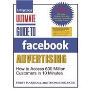 Ultimate Guide to Facebook Advertising How to Access 600 Million Customers in 10 Minutes by Marshall, Perry; Meloche, Thomas, 9781599184302