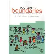 Invisible Boundaries : Addressing Sexualities Equality in Children's Worlds by Depalma, Renee; Atkinson, Elizabeth, 9781858564302