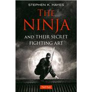 The Ninja and Their Secret Fighting Art by Hayes, Stephen K., 9784805314302