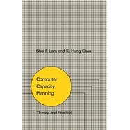 Computer Capacity Planning : Theory and Practice by Lam, Shui Fong; Chan, K. Hung, 9780124344303