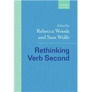 Rethinking Verb Second by Woods, Rebecca; Wolfe, Sam, 9780198844303