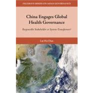 China Engages Global Health Governance Responsible Stakeholder or System-Transformer? by Chan, Lai-Ha, 9780230104303