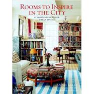 Rooms to Inspire in the City Stylish Interiors for Urban Living by Kelly, Annie; Street-Porter, Tim, 9780847834303
