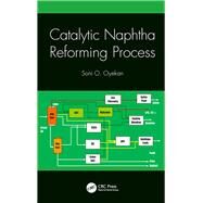 Catalytic Naphtha Reforming Process by Oyekan; Soni O., 9781138034303