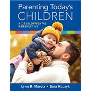 Parenting Today's Children A Developmental Perspective by Marotz, Lynn; Kupzyk, Sara, 9781305964303