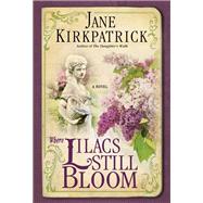 Where Lilacs Still Bloom A Novel by Kirkpatrick, Jane, 9781400074303