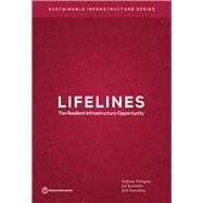 Lifelines The Resilient Infrastructure Opportunity by Hallegatte, Stephane; Rentschler, Jun; Rozenberg, Julie, 9781464814303