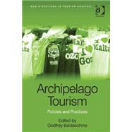 Archipelago Tourism: Policies and Practices by Baldacchino,Godfrey, 9781472424303