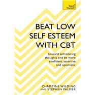 Beat Low Self-Esteem With CBT by Wilding, Christine, 9781473654303
