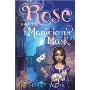 Rose and the Magician's Mask by Webb, Holly, 9781492604303