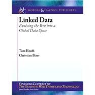 Linked Data : Evolving the Web into a Global Data Space by Heath, Tom; Bizer, Christian, 9781608454303