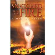 Snatched from the Fire by Charles, Lois E., 9781982204303