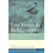 Poor Women in Rich Countries The Feminization of Poverty Over the Life Course by Goldberg, Gertrude Schaffner, 9780195314304