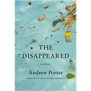 The Disappeared Stories by Porter, Andrew, 9780593534304