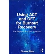 Using ACT and CFT for Burnout Recovery by Shaina Siber, 9781041074304