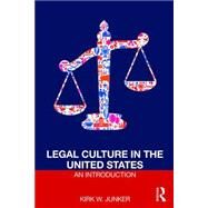 Legal Culture in the United States: An Introduction by Junker; Kirk W., 9781138194304