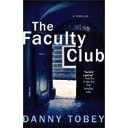 The Faculty Club A Thriller by Tobey, Danny, 9781439154304