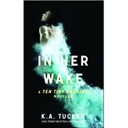 In Her Wake A Ten Tiny Breaths Novella by Tucker, K.A., 9781476784304