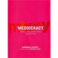 The Mediocracy French Philosophy Since the Mid-1970s by Lecourt, Dominique; Elliott, Gregory, 9781859844304