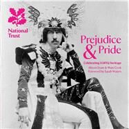 Prejudice & Pride Celebrating LGBTQ Heritage, A National Trust Guide by Cook, Matt; Oram, Alison; Waters, Sarah, 9781911384304