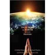 Including the Earth in Our Prayers A Global Dimension to Spiritual Practice by Vaughan-Lee, Llewellyn, 9781941394304