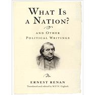 What Is a Nation? and Other Political Writings by Renan, Ernest; Giglioli, M. F. N.; Howard, Dick, 9780231174305