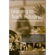 Learning to Teach Inclusively: Student Teachers' Classroom Inquiries by Oyler; Celia, 9780805854305