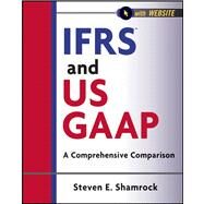 IFRS and US GAAP, with Website A Comprehensive Comparison by Shamrock, Steven E., 9781118144305