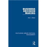 Business Decision Making by Baker,Alan J., 9781138564305