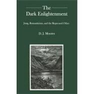 The Dark Enlightenment Jung, Romanticism, and the Repressed Other by Moores, D. J., 9781611474305