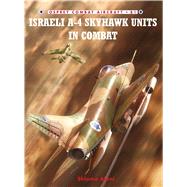 Israeli A-4 Skyhawk Units in Combat by Aloni, Shlomo; Laurier, Jim, 9781846034305