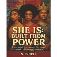 She Is: Built From Power Every word. Every quote. Every page�a reminder of what you�re made of. by Lynell, S.; Ward, Shawn, 9798317804305