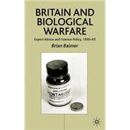 Britain and Biological Warfare Expert Advice and Science Policy, 1930-65 by Balmer, Brian, 9780333754306