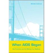 When AIDS Began: San Francisco and the Making of an Epidemic by Cochrane,Michelle, 9780415924306