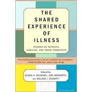 The Shared Experience Of Illness Stories of Patients, Families, and Their Therapists by Mcdaniel, Susan H.; Hepworth, Jeri; Doherty, William J., 9780465044306