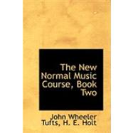 The New Normal Music Course: Book Two by Wheeler Tufts, H. E. Holt John, 9780559024306