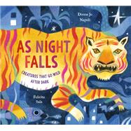 As Night Falls Creatures That Go Wild After Dark by Napoli, Donna Jo; Sala, Felicita, 9780593374306