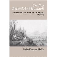Trading Beyond the Mountains by Richard S. Mackie, 9780774854306