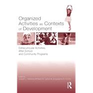 Organized Activities As Contexts of Development: Extracurricular Activities, After School and Community Programs by Mahoney; Joseph L., 9780805844306