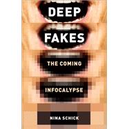 Deepfakes The Coming Infocalypse by Schick, Nina, 9781538754306